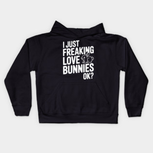 I Just Freaking Love Bunnies Ok? Kids Hoodie