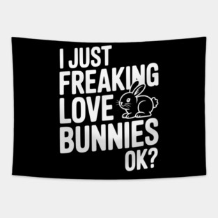 I Just Freaking Love Bunnies Ok? Tapestry