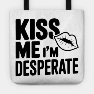 Kiss Me I'm Desperate Tote