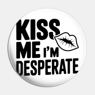Kiss Me I'm Desperate Pin