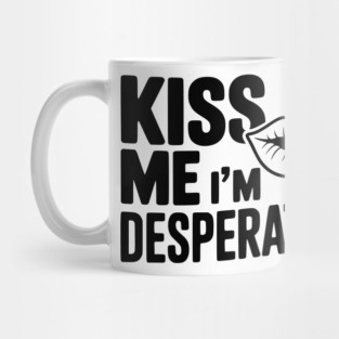 Kiss Me I'm Desperate Mug