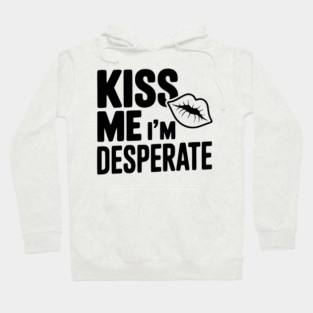 Kiss Me I'm Desperate Hoodie