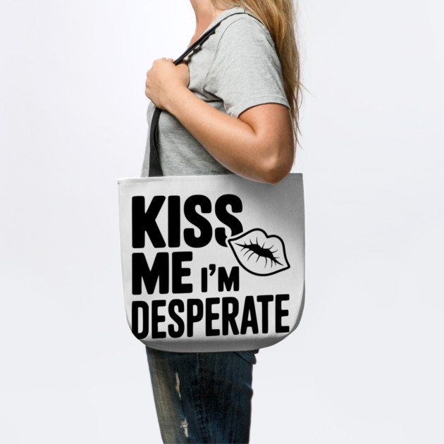 Kiss Me I'm Desperate by Frank Ring