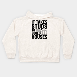 It Takes Studs to Build Houses Kids Hoodie