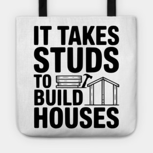 It Takes Studs to Build Houses Tote