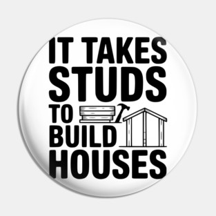 It Takes Studs to Build Houses Pin
