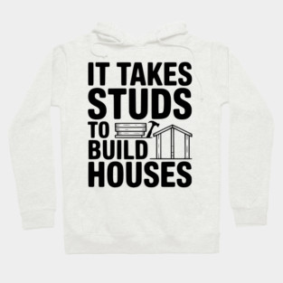 It Takes Studs to Build Houses Hoodie