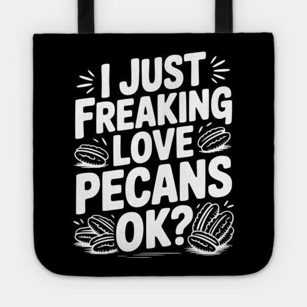 I Just Freaking Love Pecans Ok? Tote by Frank Ring