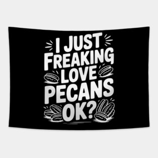 I Just Freaking Love Pecans Ok? Tapestry
