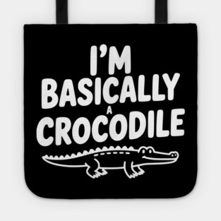 I'm Basically a Crocodile Tote