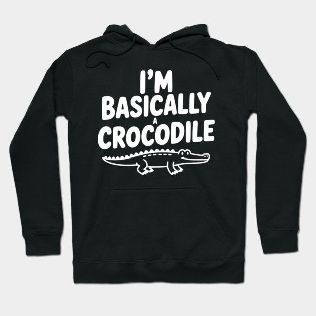 I'm Basically a Crocodile Hoodie by Frank Ring