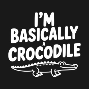 I'm Basically a Crocodile T-Shirt