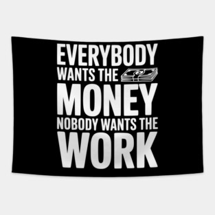 Everybody Wants the Money Nobody Wants the Work Tapestry