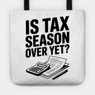 Is Tax Season Over Yet? Tote