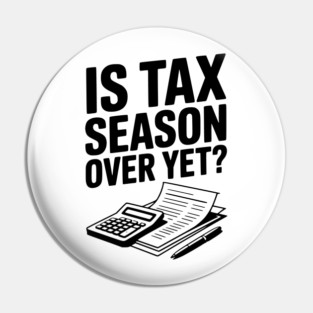 Is Tax Season Over Yet? Pin
