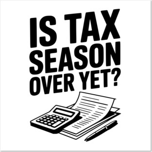 Is Tax Season Over Yet? Posters and Art