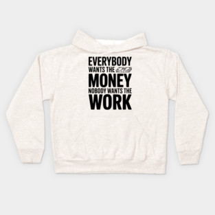 Everybody Wants the Money Nobody Wants the Work Kids Hoodie