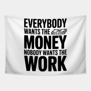Everybody Wants the Money Nobody Wants the Work Tapestry