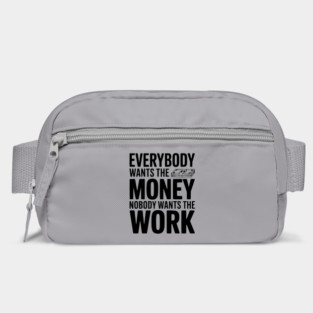 Everybody Wants the Money Nobody Wants the Work Bag