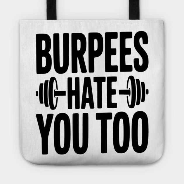Burpes Hate You Too Tote by Frank Ring
