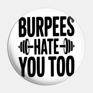 Burpes Hate You Too Pin