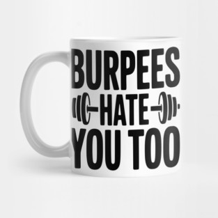 Burpes Hate You Too Mug