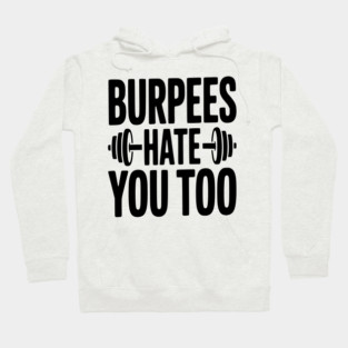Burpes Hate You Too Hoodie