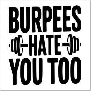 Burpes Hate You Too Posters and Art