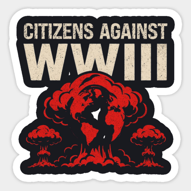 Citizens Against WWIII Sticker by Charles's Store 8