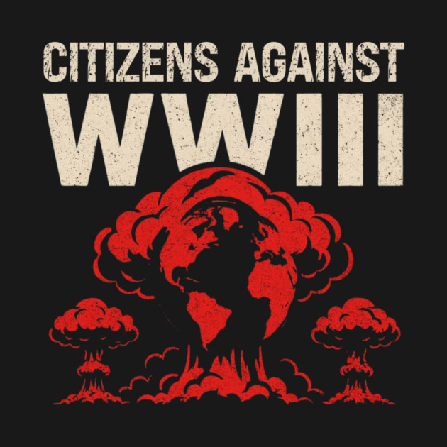 Citizens Against WWIII by Charles's Store 8
