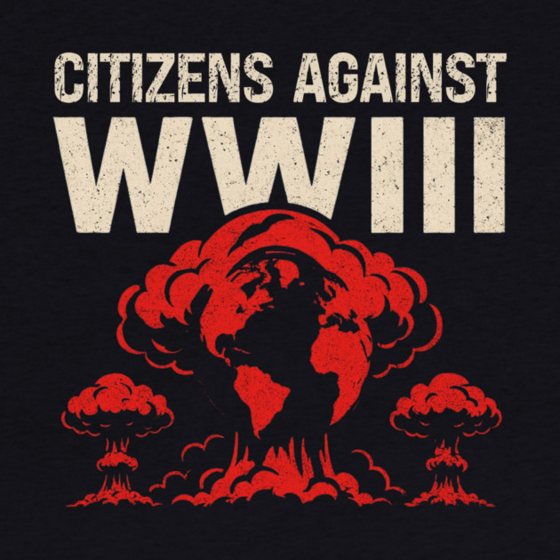 Citizens Against WWIII by Charles's Store 8
