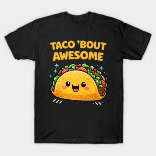 Taco Bout Awesome Funny Pun Kawaii Cute Food Lover Humor T-Shirt