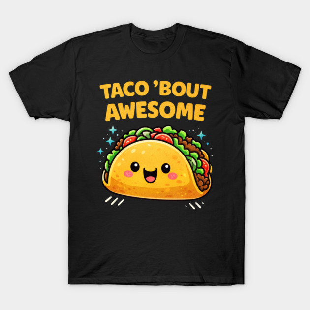 Taco Bout Awesome Funny Pun Kawaii Cute Food Lover Humor T-Shirt by shirtlux
