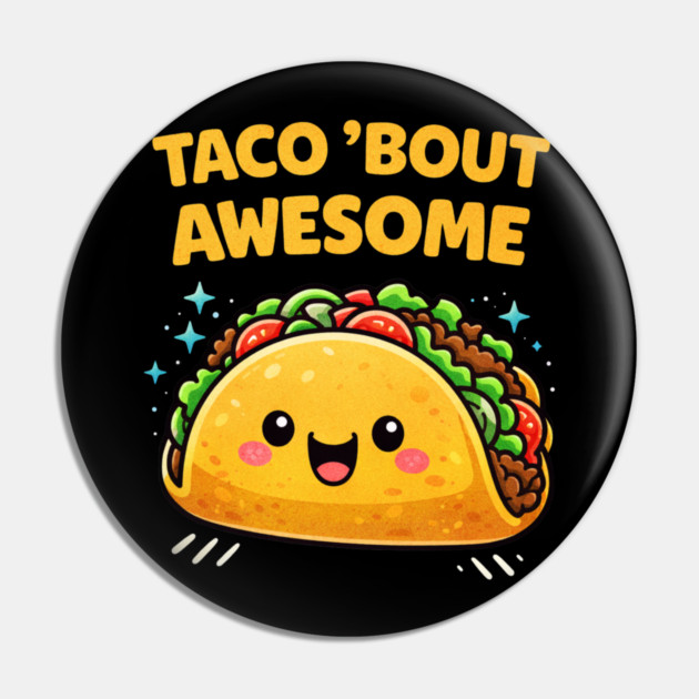 Taco Bout Awesome Funny Pun Kawaii Cute Food Lover Humor Pin by shirtlux