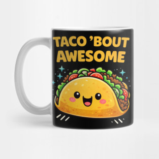 Taco Bout Awesome Funny Pun Kawaii Cute Food Lover Humor Mug