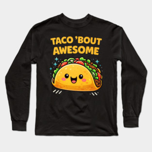 Taco Bout Awesome Funny Pun Kawaii Cute Food Lover Humor Long Sleeve T-Shirt