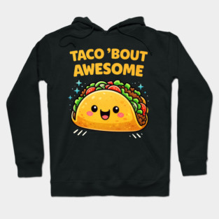 Taco Bout Awesome Funny Pun Kawaii Cute Food Lover Humor Hoodie