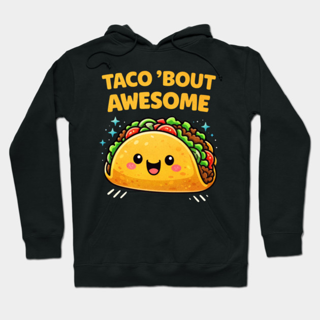 Taco Bout Awesome Funny Pun Kawaii Cute Food Lover Humor Hoodie by shirtlux