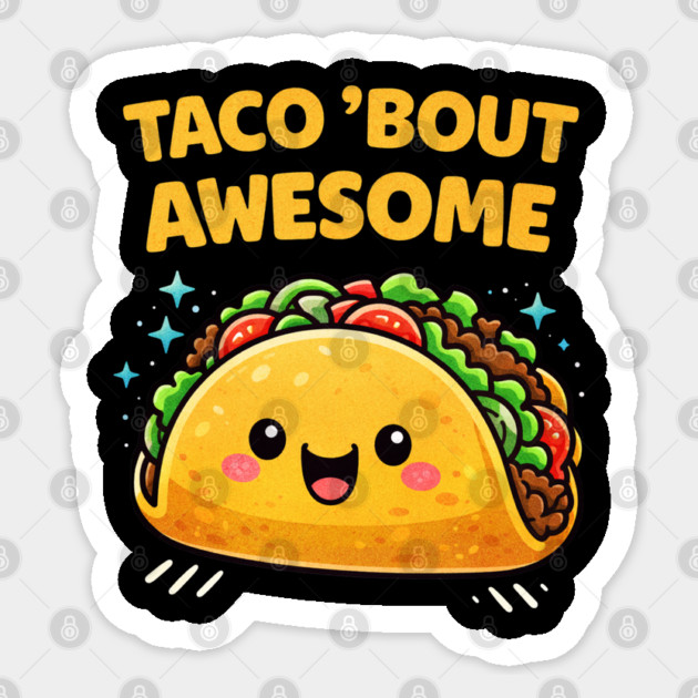 Taco Bout Awesome Funny Pun Kawaii Cute Food Lover Humor Sticker by shirtlux