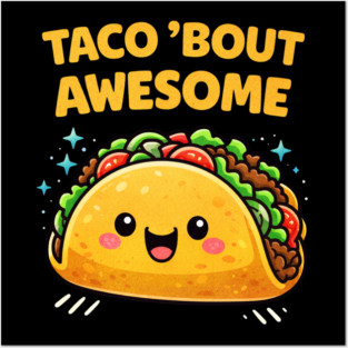 Taco Bout Awesome Funny Pun Kawaii Cute Food Lover Humor Posters and Art