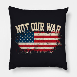 Not Our War Pillow