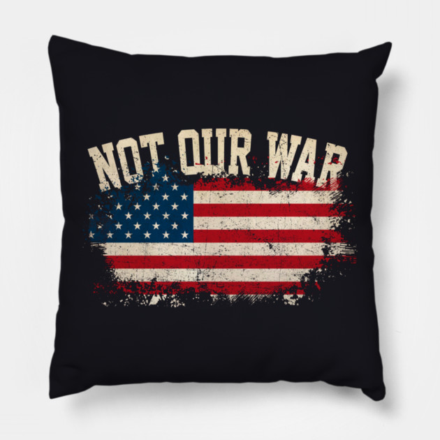 Not Our War Pillow by Charles's Store 8