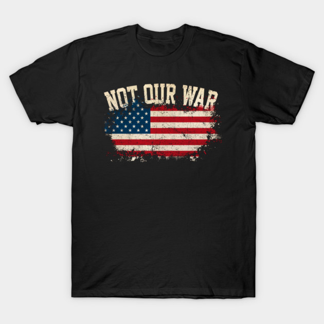 Not Our War T-Shirt by Charles's Store 8