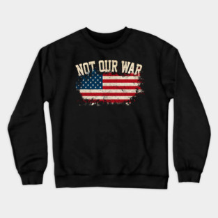 Not Our War Crewneck Sweatshirt
