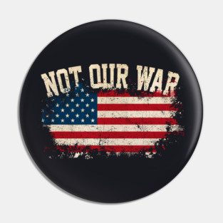 Not Our War Pin