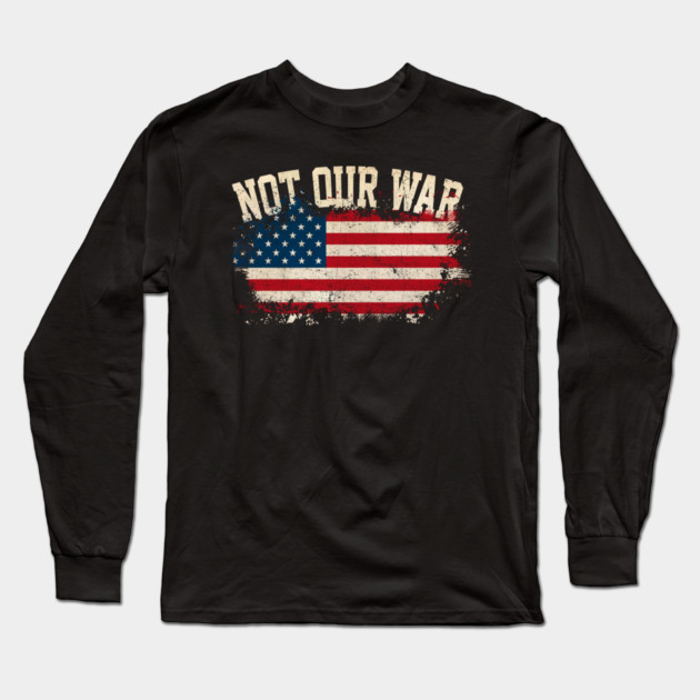 Not Our War Long Sleeve T-Shirt by Charles's Store 8