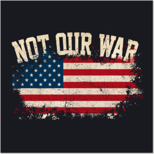 Not Our War Posters and Art