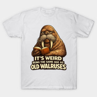 Funny Walrus Aging Humor Meme Same Age Old Walruses T-Shirt