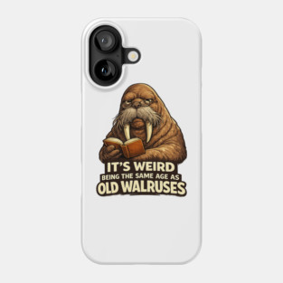 Funny Walrus Aging Humor Meme Same Age Old Walruses Phone Case