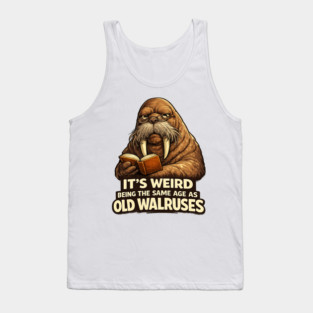 Funny Walrus Aging Humor Meme Same Age Old Walruses Tank Top